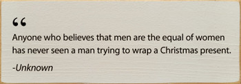 "Anyone Who Believes That Men Are The Equal..." | Funny Wood Signs | Sawdust City Wood Signs
