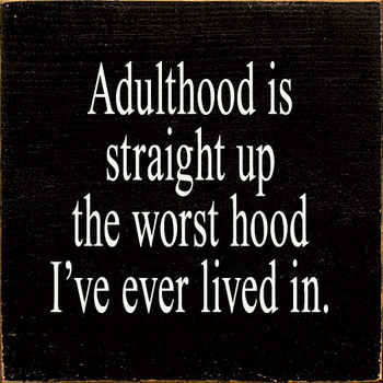 Adulthood Is Straight Up The Worst Hood I've Ever Lived In. | Funny Wood Signs | Sawdust City Wood Signs