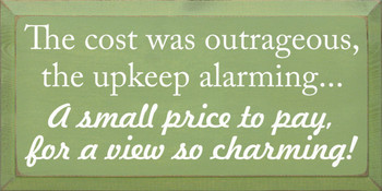 The cost was outrageous, the upkeep alarming . .|Funny Wood Sign With Famous Quotes | Sawdust City Wood Signs