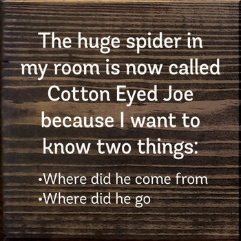 The Huge Spider In My Room Is Now Called Cotton Eyed Joe | Funny Wood Signs | Sawdust City Wood Signs