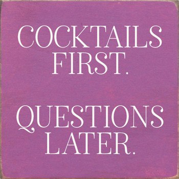 Wood Sign: Cocktails First. Questions Later.