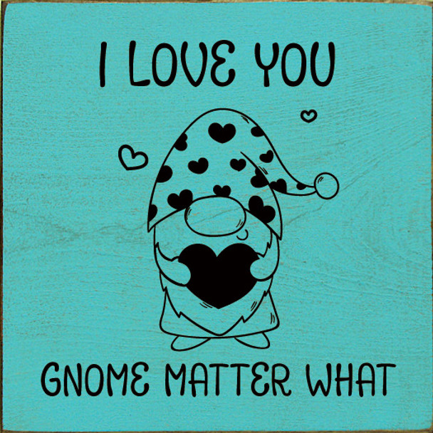 Wood Wall Sign: I Love You Gnome Matter What