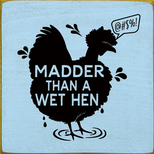 Madder Than A Wet Hen