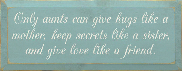 Only aunts can give hugs like a mother, keep secrets like a sister...|Aunt Wood Sign| Sawdust City Wood Signs