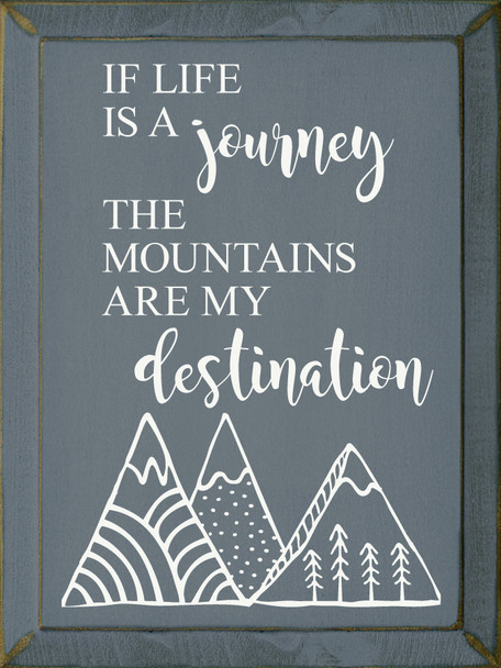 Wood Sign - If life is a journey the mountains are my destination