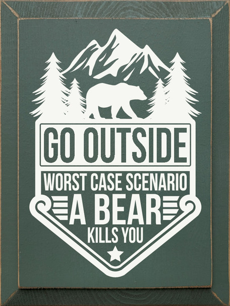 Wood Sign - Go Outside - Worst case scenario a bear kills you