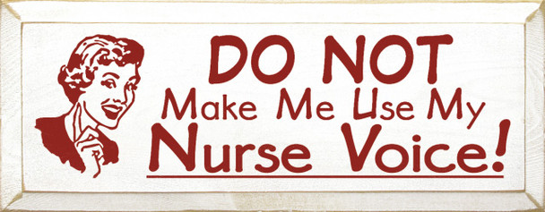 DO NOT Make Me Use My Nurse Voice!|Nurse Wood Sign| Sawdust City Wood Signs