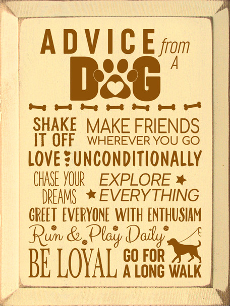 Advice from a Dog - Shake it off, make friends wherever you go, love unconditionally, chase your dreams, explore everything, greet everyone with enthusiasm, run & play daily, be loyal, go for a long walk | Sawdust City Wood Signs
