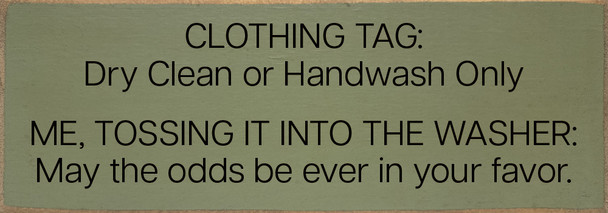 Clothing Tag: Dry Clean or Handwash Only. Me, tossing it... Clothing Tag: Dry Clean or Handwash Only. Me, tossing it...