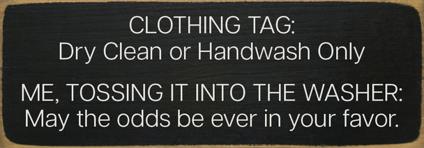 Clothing Tag: Dry Clean or Handwash Only. Me, tossing it into the washer: May the odds be ever in your favor | Sawdust City Wood Signs Clothing Tag: Dry Clean or Handwash Only. Me, tossing it into the washer: May the odds be ever in your favor | Sawdust City Wood Signs