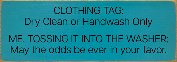 Clothing Tag: Dry Clean or Handwash Only. Me, tossing it... Clothing Tag: Dry Clean or Handwash Only. Me, tossing it...