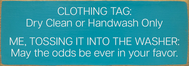 Clothing Tag: Dry Clean or Handwash Only. Me, tossing it into the washer: May the odds be ever in your favor | Sawdust City Wood Signs Clothing Tag: Dry Clean or Handwash Only. Me, tossing it into the washer: May the odds be ever in your favor | Sawdust City Wood Signs