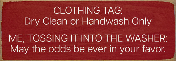 Clothing Tag: Dry Clean or Handwash Only. Me, tossing it... Clothing Tag: Dry Clean or Handwash Only. Me, tossing it...