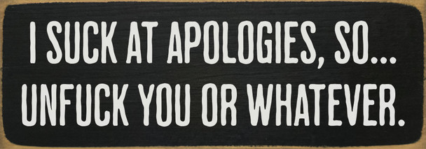 I suck at apologies, so...unfuck you or whatever. | Sawdust City Wood Signs