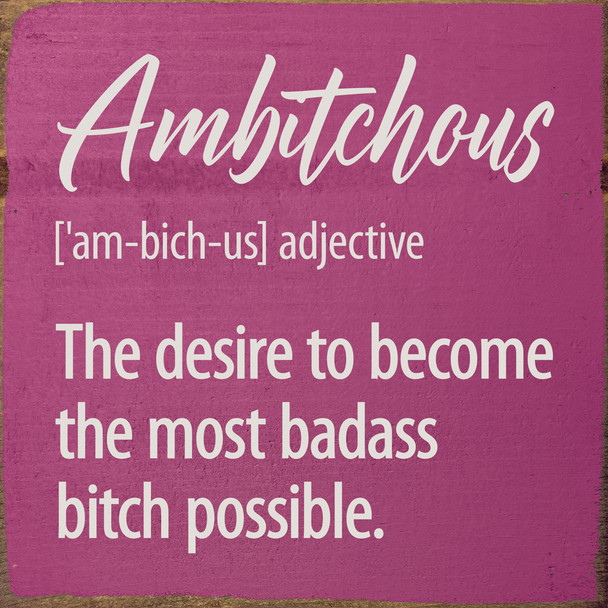 Ambitchous [am-bich-us] adjective - Funny Definition Sign
