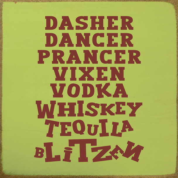 Dasher-Dancer-Prancer-Vixen-Vodka-Whiskey-Tequila-Blitzen