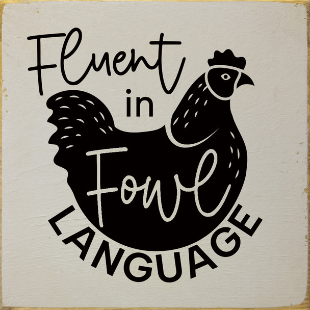 Fluent in fowl language (chicken) - Square Wood Sign