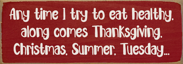 Any time I try to eat healthy, along comes Thanksgiving... | Sawdust City Signs