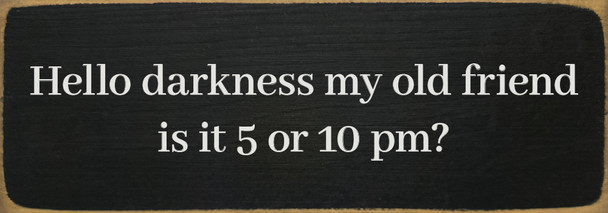 Hello darkness my old friend, is it 5 or 10 pm? Funny Wood Sign | Sawdust City Signs