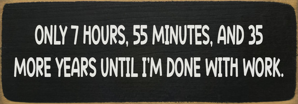 Only 7 hours, 55 minutes, and... Funny Wood Sign | Sawdust City Signs