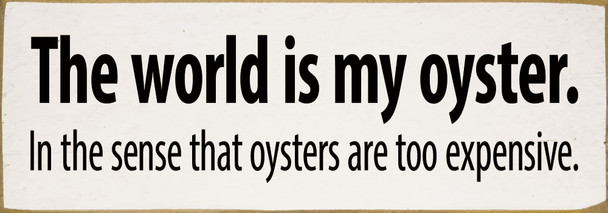 The world is my oyster...Funny Wood Sign | Sawdust City Signs