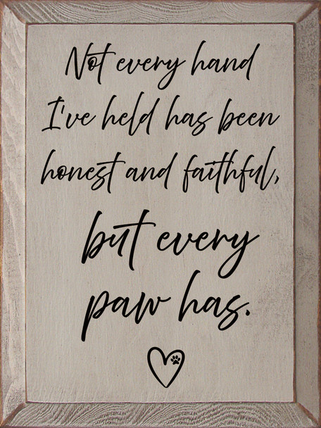 Not every hand I've held has been honest and faithful...