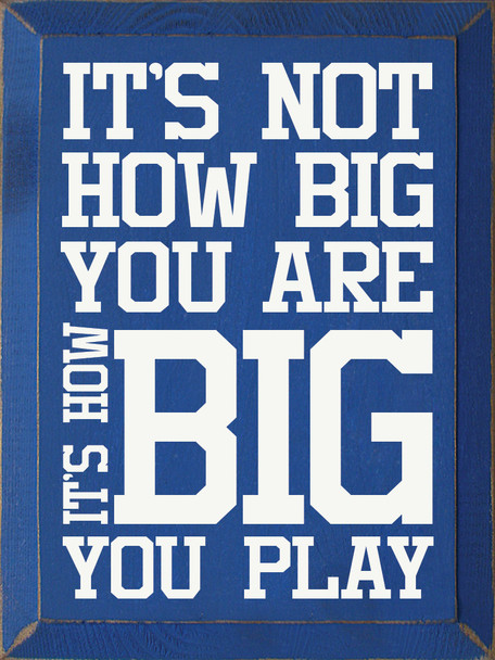 It's not how big you are, it's how big you play | Sawdust City