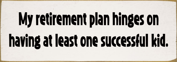 My retirement plan hinges on having... | Funny Sawdust City Sign