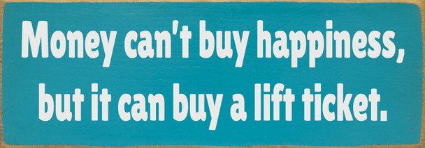 Money can't buy happiness, but it can buy a lift ticket.