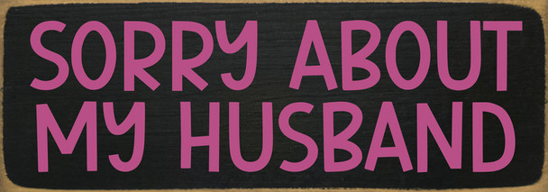 Sorry About My Husband | Sawdust City Personalized Wood Sign