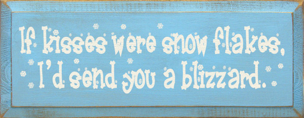 If Kisses Were Snowflakes, I'd Send You A Blizzard |Romantic Winter Wood Sign| Sawdust City Wood Signs