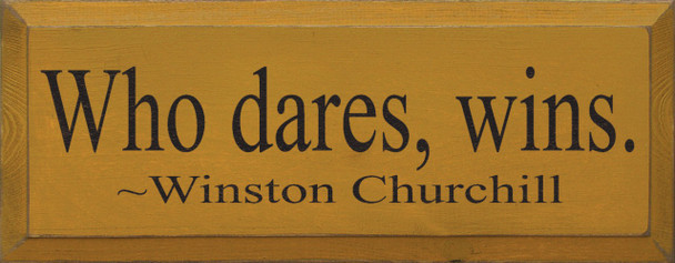 Who Dares, Wins.  - Winston Churchill |Wood Sign With Famous Quotes | Sawdust City Wood Signs