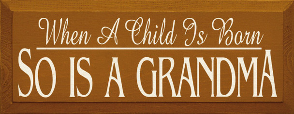 When A Child Is Born, So Is A Grandma |Gandma & Grandchild Wood Sign| Sawdust City Wood Signs