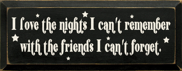 I Love The Nights I Can't Remember With The Friends I Can't Forget|Friends Wood Sign | Sawdust City Wood Signs