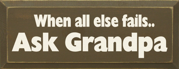 When All Else Fails Ask Grandpa|Ask Grandpa Wood Sign| Sawdust City Wood Signs