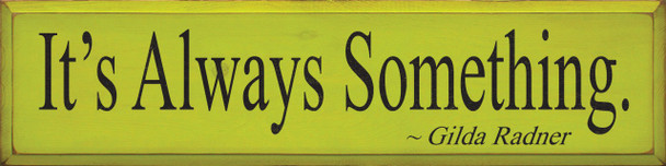 It's Always Something ~ Gilda Radner | Wood Sign With Famous Quotes | Sawdust City Wood Signs