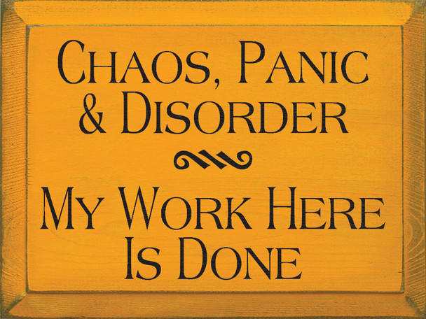 Chaos, Panic, & Disorder. My Work Here Is Done | Funny Wood Sign| Sawdust City Wood Signs