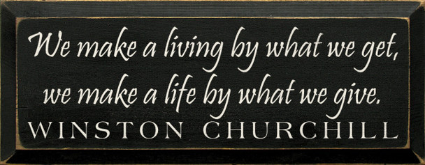 We Make A Living.. ~ Winston Churchill| Wood Sign With Famous Quotes | Sawdust City Wood Signs