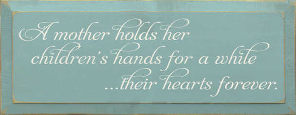 A Mother Holds Her Children's Hands For A While.. | Wood Sign With Loving Mom | Sawdust City Wood Signs