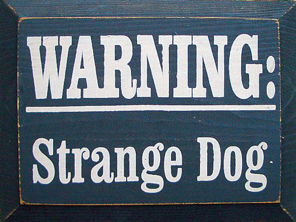 Warning Strange Dog | Funny Dog Wood Sign| Sawdust City Wood Signs