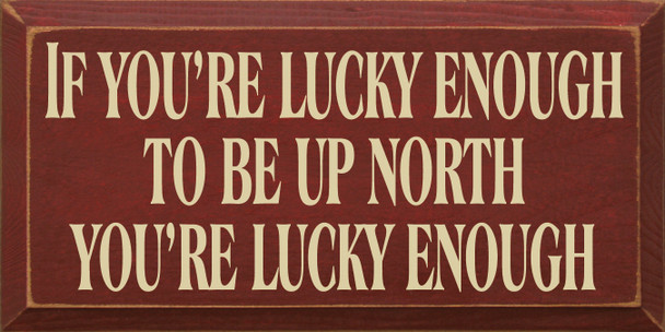 If You're Lucky Enough To Be Up North You're Lucky Enough | Up North Wood Sign| Sawdust City Wood Signs