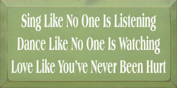 Sing Like No One Is Listening Dance Like No One Is Watching Love Like You've  Never Been Hurt