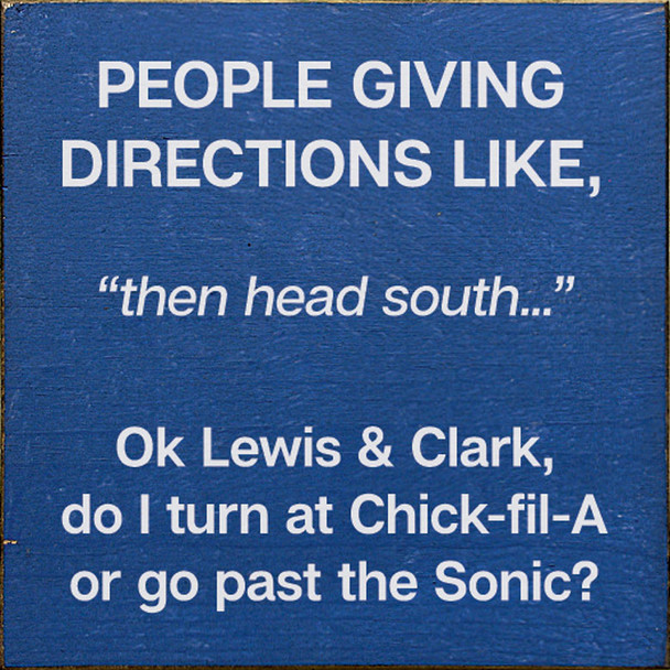 People giving directions like, "then head south..." Ok Lewis & Clark, do I turn at Chick-fil-A or go past the Sonic? | Sawdust City Wood Signs