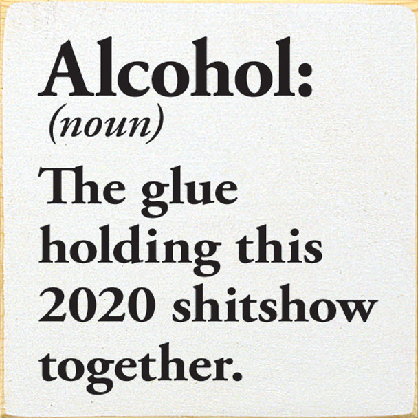 Alcohol: The Glue Holding 2020 Together | Funny  Signs | Sawdust City Wood Signs