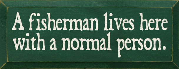A fisherman lives here with a normal person. |Funny Wood Sign| Sawdust City Wood Signs