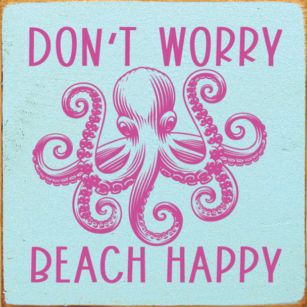 Don't worry - beach happy (octopus) | Wood Beach Signs | Sawdust City Wood Signs