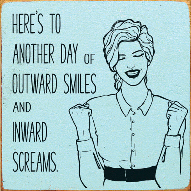 Here's to another day of outward smiles and inward screams. | Funny Wood Décor Signs | Sawdust City Wood Signs