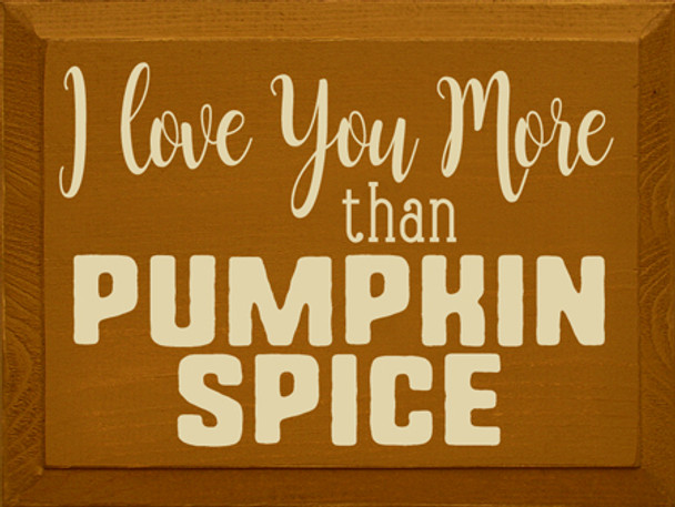 I love you more than pumpkin spice | Wood Fall  Signs | Sawdust City Wood Signs