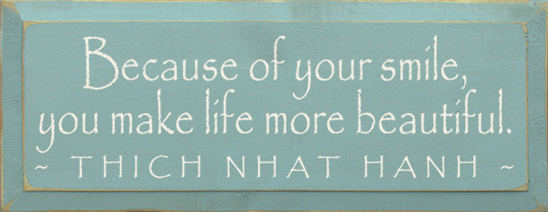 Because of your smile, you make life..~Thich Nhat Hanh  | Wood Sign With Famous Quotes | Sawdust City Wood Signs