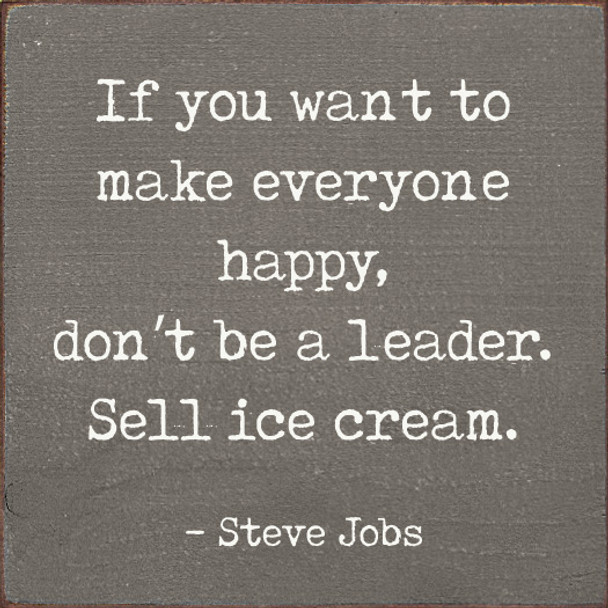 If You Want To Make Everyone Happy, Don't Be A Leader. Sell Ice Cream. |Funny Inspirational Wood  Sign| Sawdust City Wood Signs